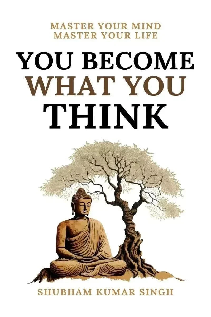 You Become What You Think by Shubham Kumar Singh | Mindset, Self-Help & Positive Thinking Motivational Book