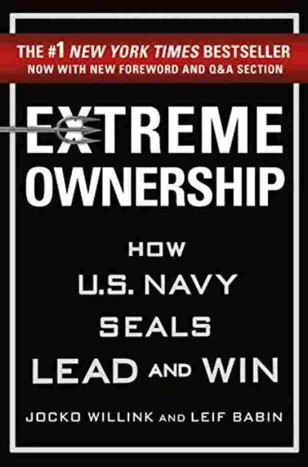 Extreme Ownership: How U.S. Navy SEALs Lead and Win by Jocko Willink & Leif Babin