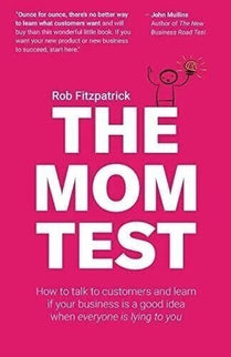 The Mom Test by Rob Fitzpatrick – Paperback (New Book)